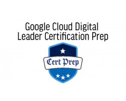 Google Cloud Digital Leader Certification Prep