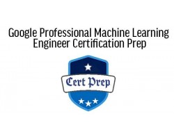 Google Professional Machine Learning Engineer Certification Prep