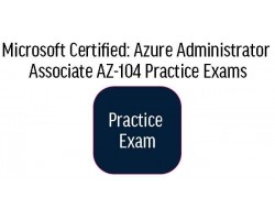 AZ-104 Microsoft Certified: Azure Administrator Associate Practice Exams