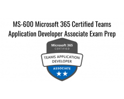 MS-600 Microsoft 365 Certified Teams Application Developer Associate Exam Prep