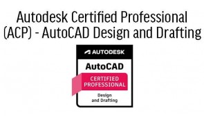 AutoCAD for Design and Drafting Professional ACP Cert Prep