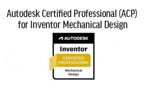 Autodesk Inventor for Mechanical Design Professional ACP Cert Prep