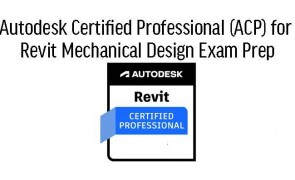Revit for Mechanical Design Professional ACP Certification Prep