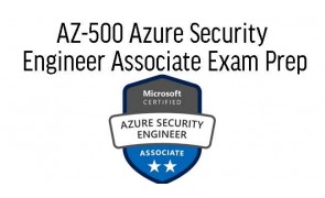 AZ-500 Azure Security Engineer Associate Exam Prep