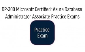 DP-300 Microsoft Certified: Azure Database Administrator Associate Practice Exams