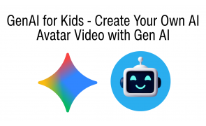 GenAI for Kids - Create Your Own AI Avatar Video with Gen AI