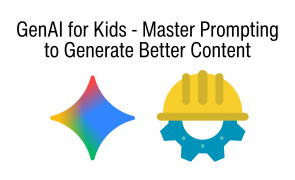 GenAI for Kids - Master Prompting to Generate Better Content