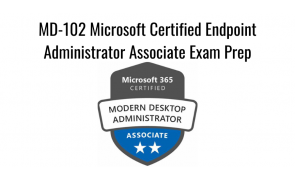 MD-102 Microsoft Certified Endpoint Administrator Associate Exam Prep