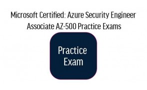 AZ-500 Microsoft Certified: Azure Security Engineer Associate Practice Exams