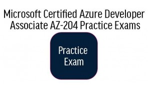 AZ-204 Microsoft Certified Azure Developer Associate Practice Exams