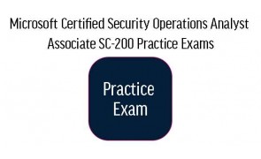 SC-200 Microsoft Certified Security Operations Analyst Associate Practice Exams