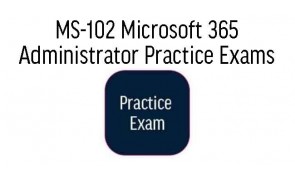 MS-102 Microsoft 365 Administrator Practice Exams