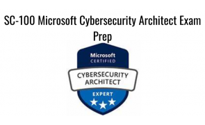 SC-100 Microsoft Cybersecurity Architect Exam Prep