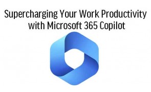 Supercharging Your Productivity with Microsoft 365 Copilot Pro