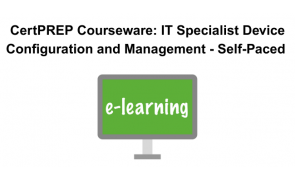 CertPREP Courseware: IT Specialist Device Configuration and Management - Self-Paced