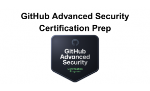 GitHub Advanced Security Certification Prep