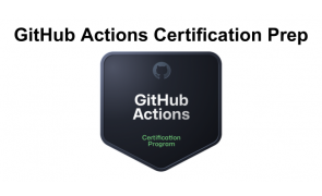 GitHub Actions Certification Prep
