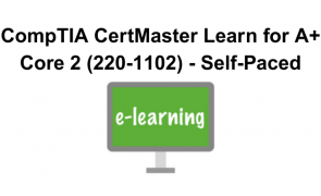 CompTIA CertMaster Learn for A+ Core 2 (220-1102) - Self-Paced