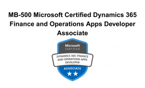 MB-500 Microsoft Certified Dynamics 365 Finance and Operations Apps Developer Associate