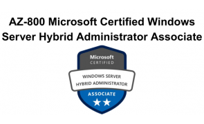 AZ-800 Microsoft Certified Windows Server Hybrid Administrator Associate