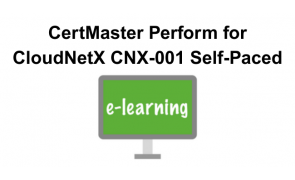 CertMaster Perform for CloudNetX CNX-001 - Self-Paced