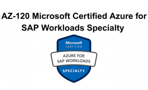 AZ-120 Microsoft Certified Azure for SAP Workloads Specialty